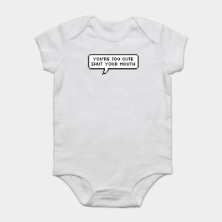 You're too cute Baby Bodysuit